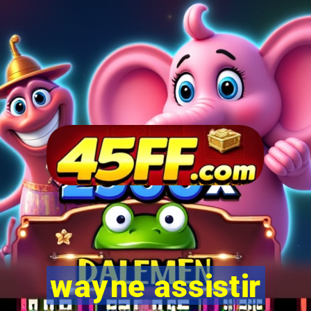 wayne assistir